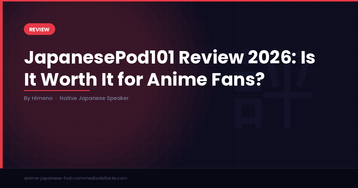 JapanesePod101 Review 2026: Is It Worth It for Anime Fans? (I Tested It for 90 Days)